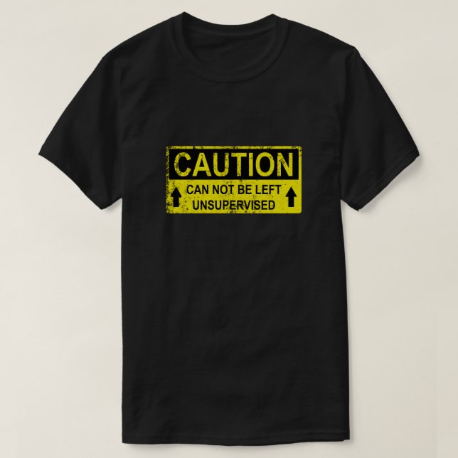 Funny varningsskylt - kan inte Lämnas utan övervak T Shirt (Design framsida)