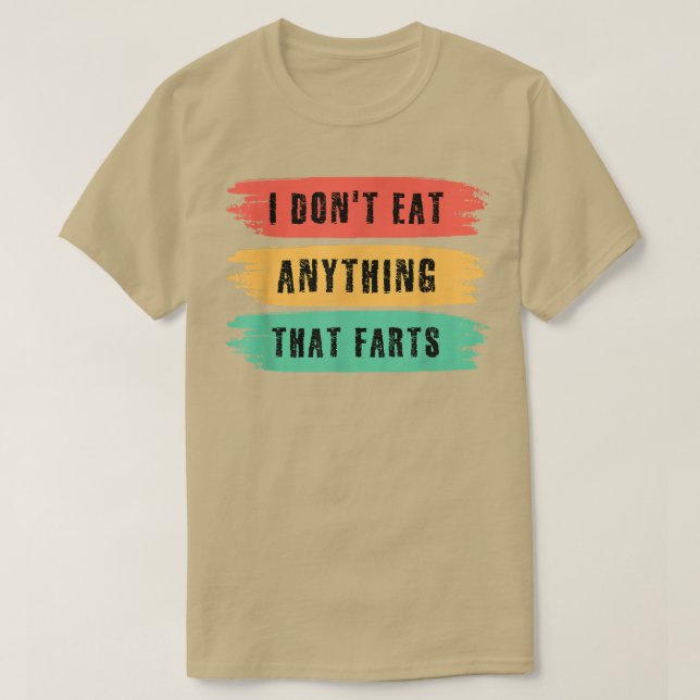 Funny Vegan sarcastic quote I Don't Eat Anything T Shirt (Design framsida)