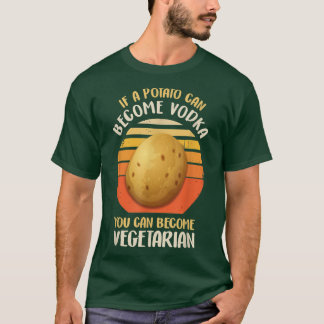 Funny Vegetarian & Veggie Potato Makes Vodka Drink T Shirt
