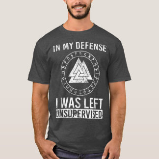 Funny Viking In My Defence I Was Left Unsupervised T Shirt