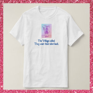 Funny Village Idiot T Shirt