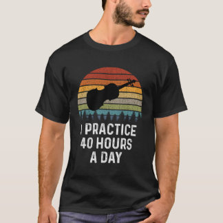 Funny Violin Gifts I Practice 40 timmar per dag Vi T Shirt