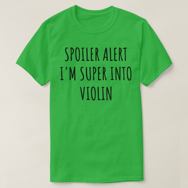 Funny Violin Spoiler Alert Im Toppen Into T Shirt (Design framsida)