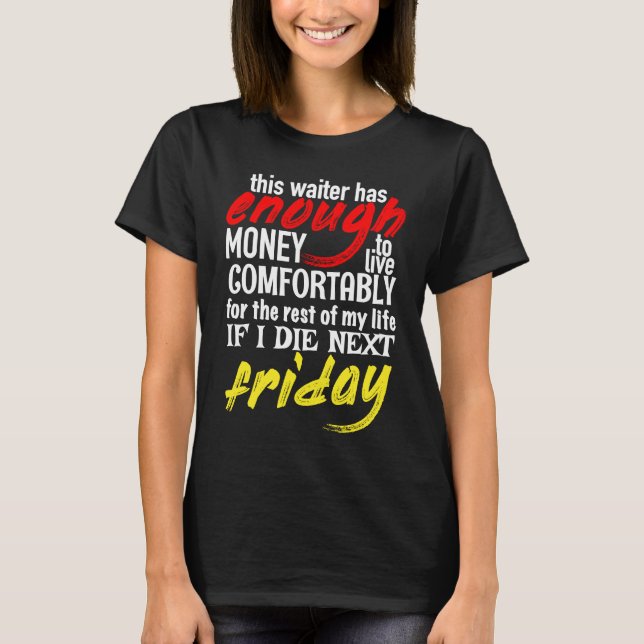 Funny Waiter  Enough Money Till Next Friday T Shirt (Framsida)
