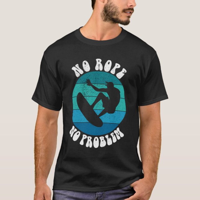 Funny Wakesurf Wakeboard Surfer No Rope No Problem T Shirt (Framsida)