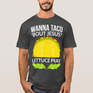 Funny Wanna Taco Bout Jesus Christian Gift T Shirt