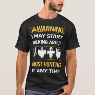 Funny Warning Ghost Hunting Paranormal T Shirt