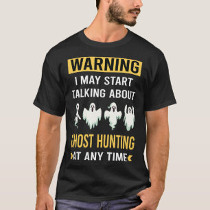 Funny Warning Ghost Hunting Paranormal T Shirt