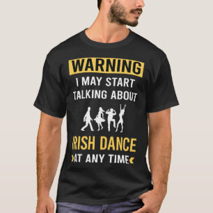 Funny Warning Irish Dance Dancing Dancer T Shirt