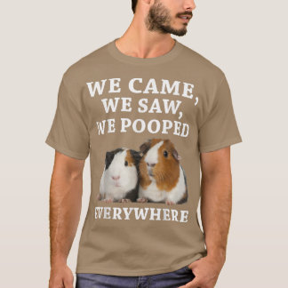 Funny We Came We Saw We Pooped Everywhere Guinea P T Shirt