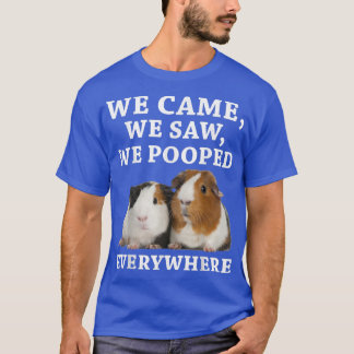 Funny We Came We Saw We Pooped Everywhere Guinea P T Shirt