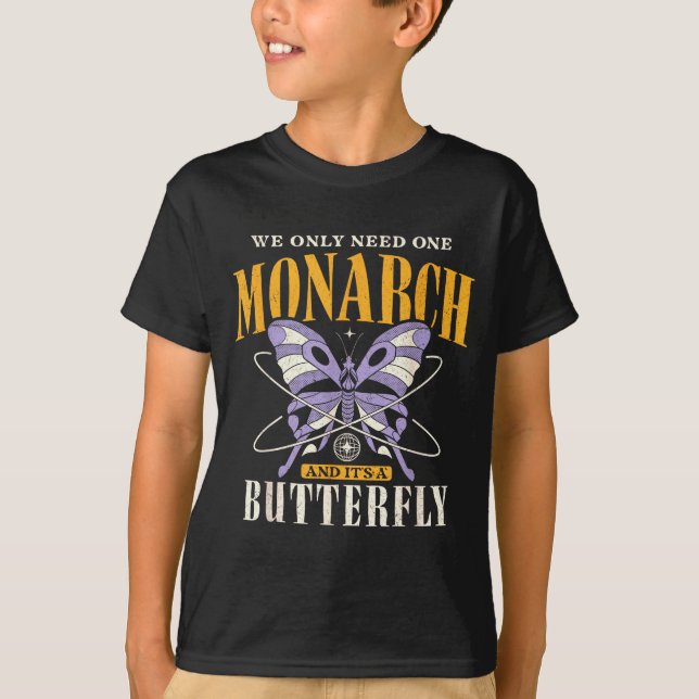 Funny We Only Need One Monarch And It's A Butterfl T Shirt (Framsida)