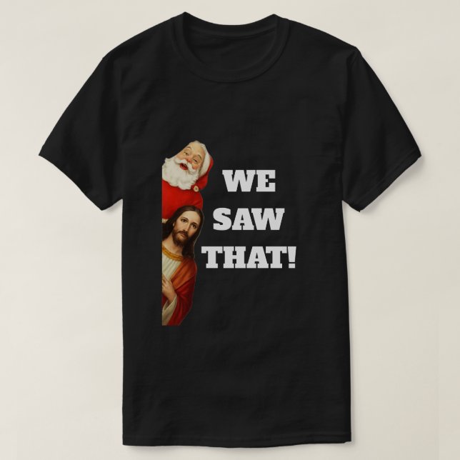 Funny “We Saw That” Santa and Jesus Design T Shirt (Design framsida)