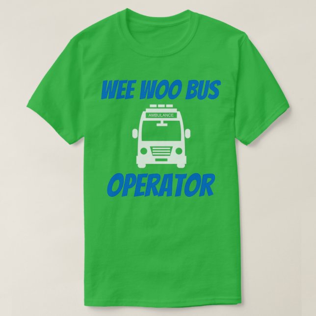 Funny Wee Woo Buss operator Ambulance Driver EMT G T Shirt (Design framsida)