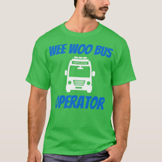 Funny Wee Woo Buss operator Ambulance Driver EMT G T Shirt