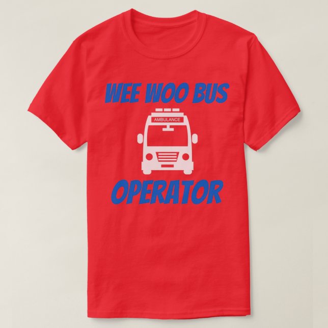 Funny Wee Woo Buss operator Ambulance Driver EMT G T Shirt (Design framsida)