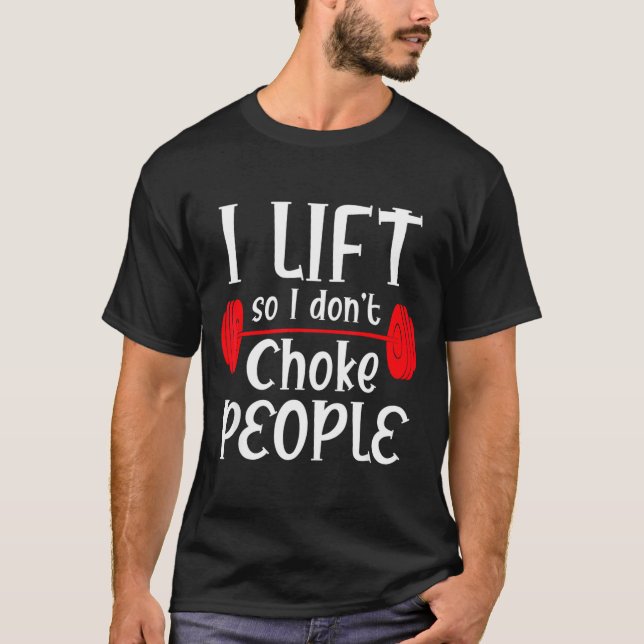 Funny Weight Lifting I Lift So I Don T Choke Peopl T Shirt (Framsida)