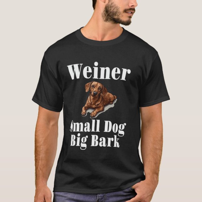 Funny Weiner Small Hund Big Bark Puppy Hund älskar T Shirt (Framsida)