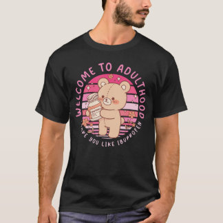 Funny Welcome to Adulthood I Hope You Like Ibuprof T Shirt