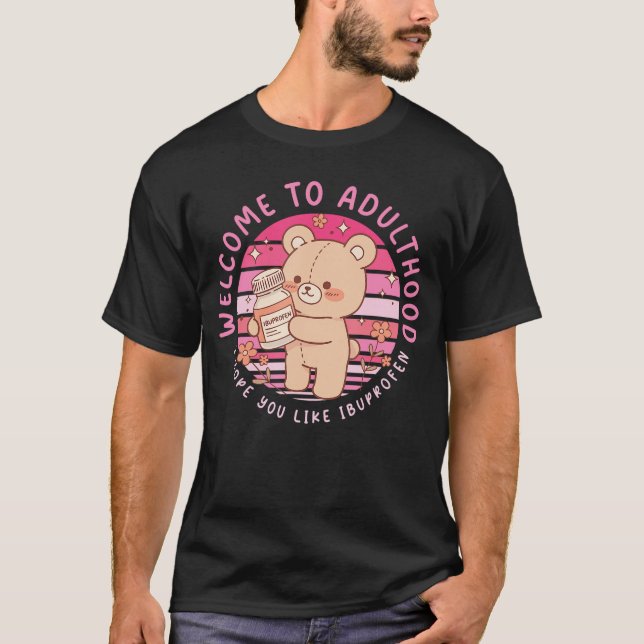Funny Welcome to Adulthood I Hope You Like Ibuprof T Shirt (Framsida)
