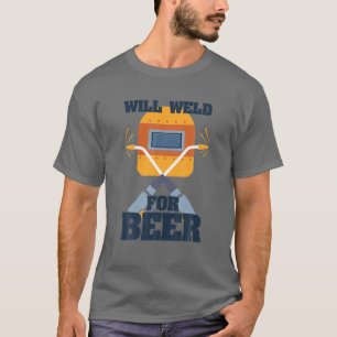 Funny Welder Gift - Will Weld for Beer Welding T Shirt
