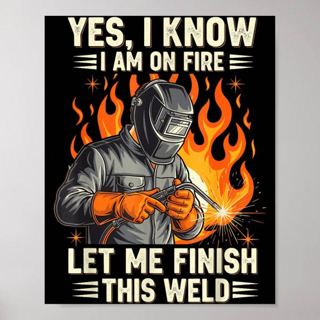 Funny Welder Welding Yes I Know I Am On Fire  Poster (Framsidan)