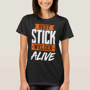 Funny Welding Pipeliner Stick Welder Welder Funny T Shirt