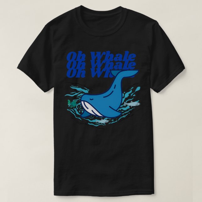 Funny Whale Gifts Oh Whale T Shirt (Design framsida)
