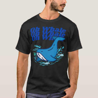 Funny Whale Gifts Oh Whale T Shirt