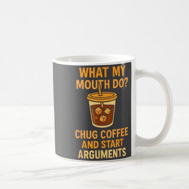 Funny What My Mouth Do Chug Coffee And Start Argum Kaffemugg (Höger)