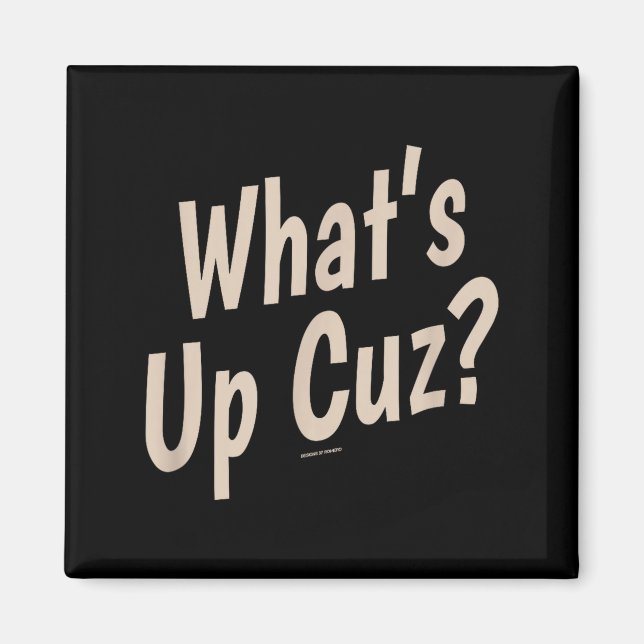 Funny What's Up Cuz_ Men Women Kids Novelty Family Magnet (Framsidan)