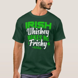 Funny Whiskey gör mig Frisky St patricks day T Shirt