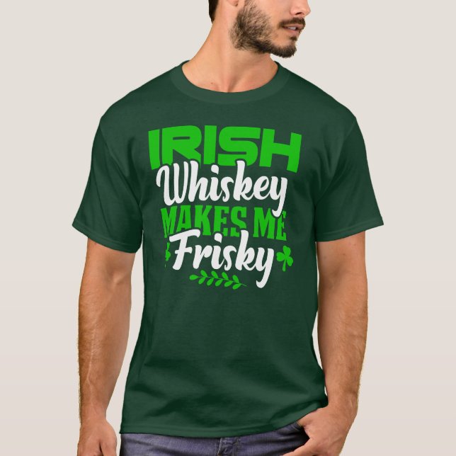 Funny Whiskey gör mig Frisky St patricks day T Shirt (Framsida)