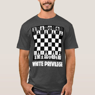 Funny White Privilege Chess T Shirt
