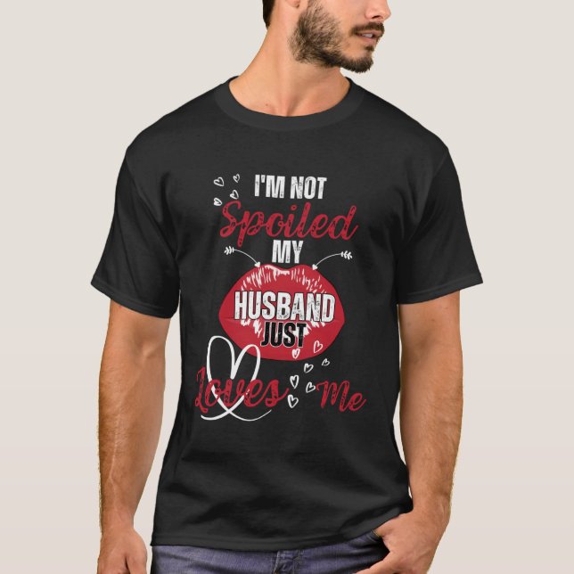 Funny Wife I'm Not Spoiled My Husband Just Loves M T Shirt (Framsida)