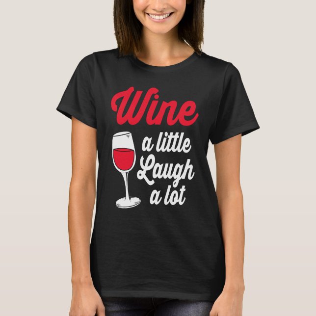 Funny Wine Lover Wine A Little Laugh A Lot T Shirt (Framsida)