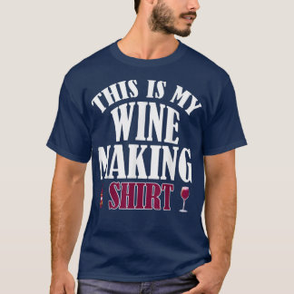Funny Wine Making Drinking Lover Wine Birthday Nig T Shirt