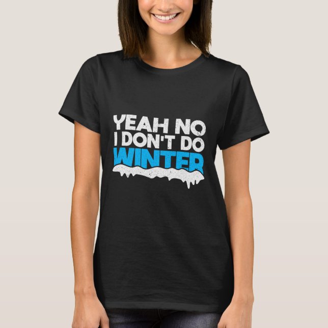 Funny Winter Hater I Dont Like Snow - I Dont Do Wi T Shirt (Framsida)