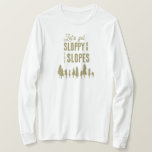 Funny Winter Ski Snowboard Bachelorette Party T Shirt<br><div class="desc">Roligt skidskjortor med bachelorette-skjortor står "låt oss få slampa på sluttningarna". Perfekt för Apres möhippor i skidor eller vinter. Hitta matchande party-objekt i min butik.</div>