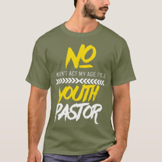 Funny Wont Act My Age Im A Youth Pastor T Shirt