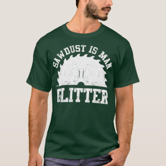 Funny Woodworking Sawdust Carpenter Humor T Shirt