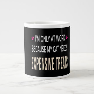 Funny Work Because My Cat Needs Expensive Treats Jumbo Mugg