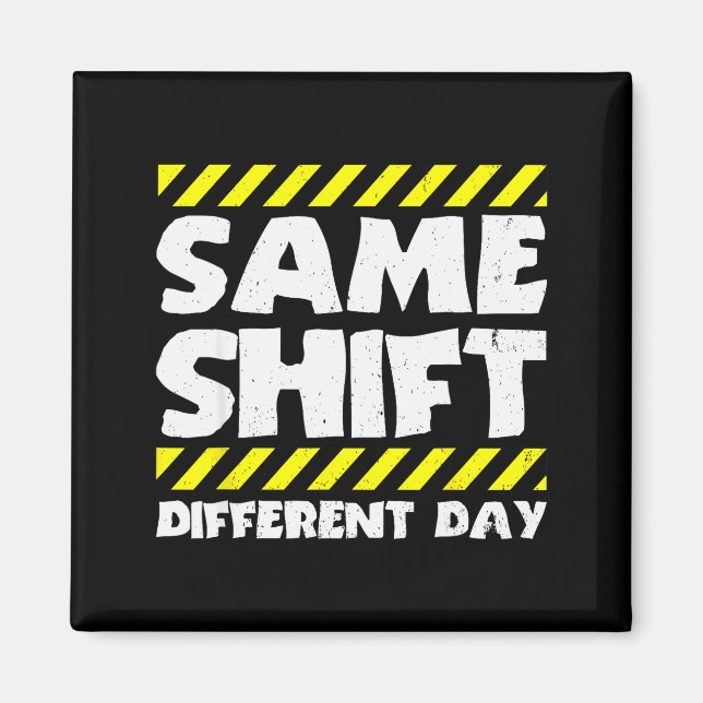 Funny Work Meme - Same Shift Different Day - Facto Magnet (Framsidan)