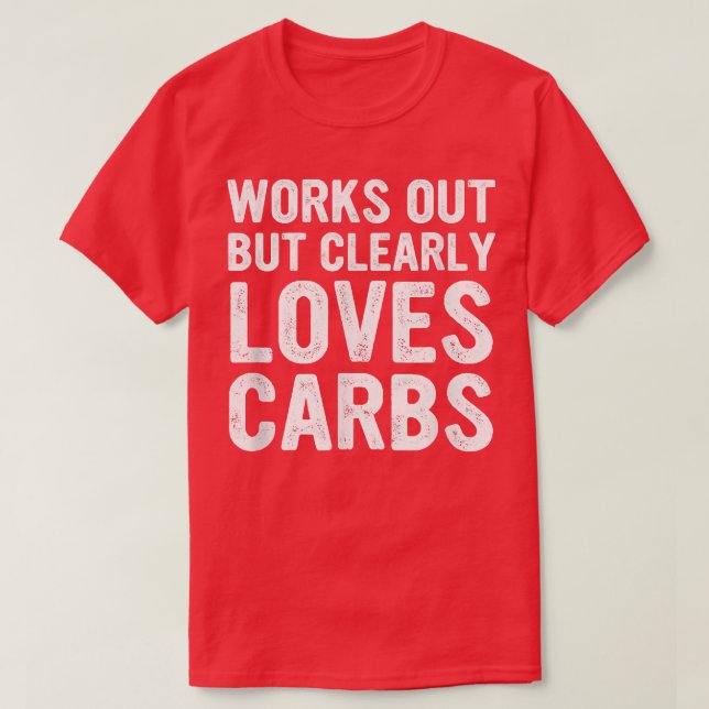 Funny Works Out But Clearly Loves Carbs Apparel  T Shirt (Design framsida)