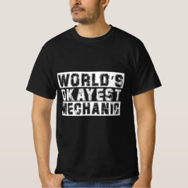 Funny World Okayest Mechanic Quote for Work and Pa T Shirt