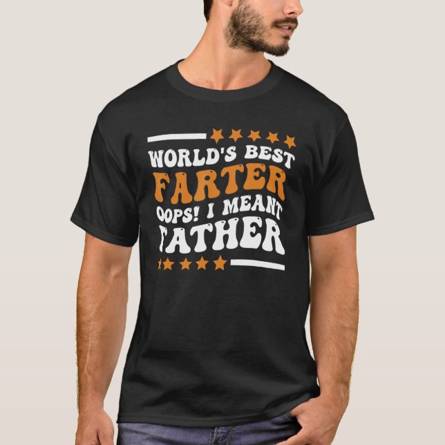 Funny World's Best Farter I Mean Father Father's D T Shirt (Framsida)