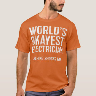 Funny Worlds Okayest Electrician Gift Wire Ohm T Shirt
