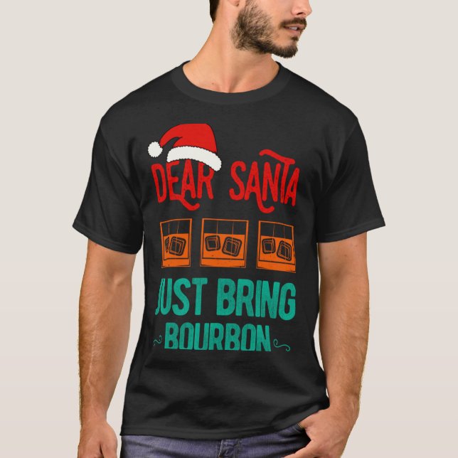 Funny Xmas Dear Santa Just Bring Bourbon Christmas T Shirt (Framsida)