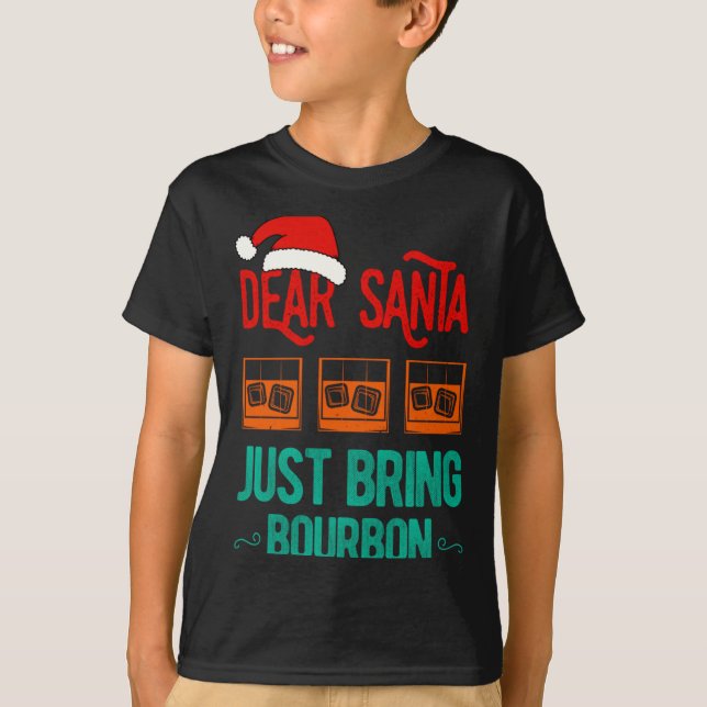 Funny Xmas Dear Santa Just Bring Bourbon Christmas T Shirt (Framsida)