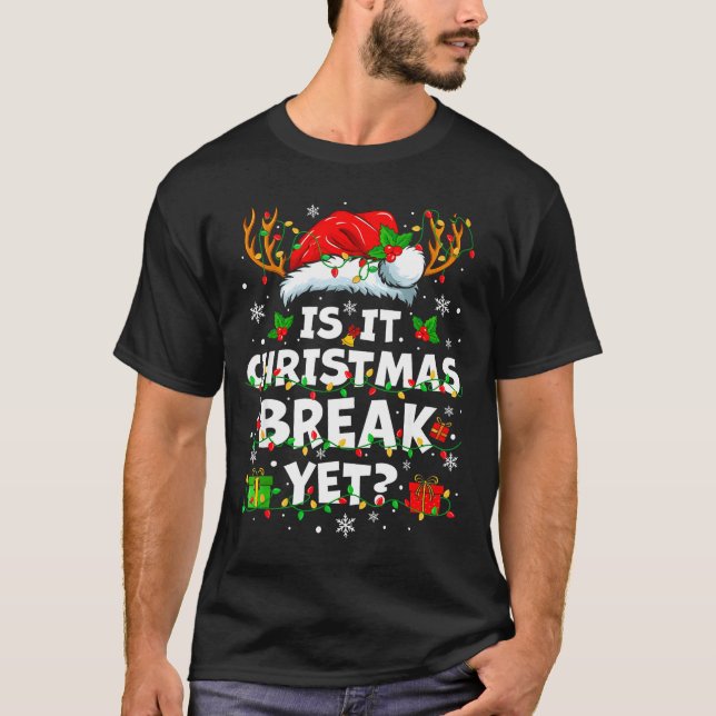 Funny Xmas Holiday Is It Christmas Break Yet Teach T Shirt (Framsida)